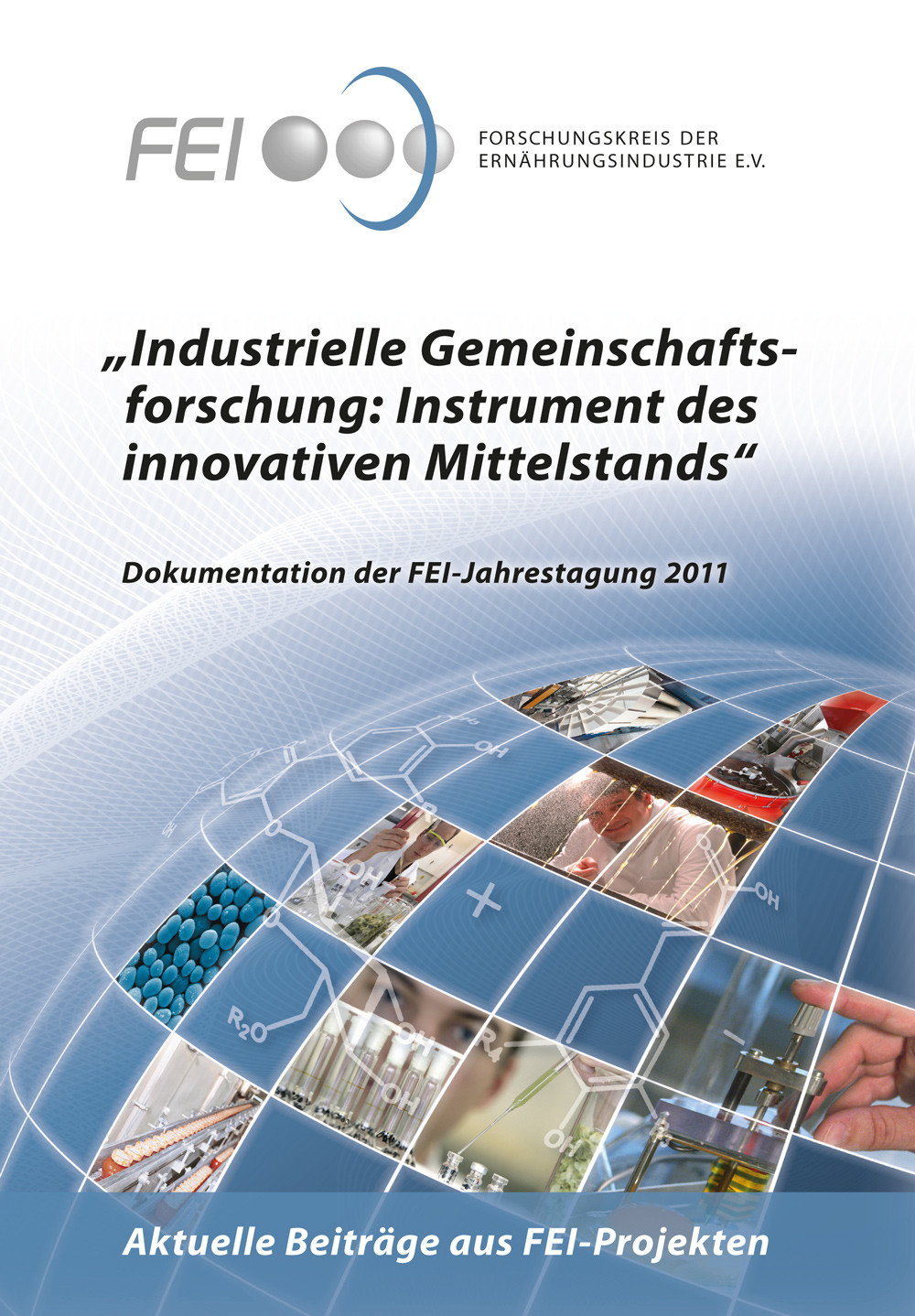 Tagungsband 2011 "Industrielle Gemeinschaftsforschung: Instrument des innovativen Mittelstands" Tagungsband 2011 "Industrielle Gemeinschaftsforschung: Instrument des innovativen Mittelstands"